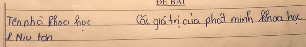 Tennha Rhoc hoc Cau gic friciia phat minh Mhoa hoc 
1. Niu ton