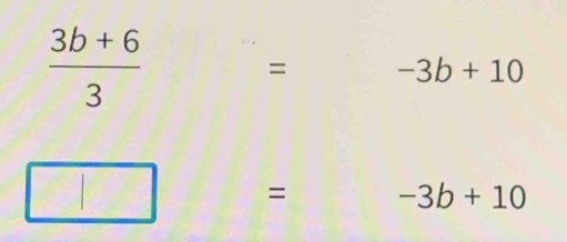  (3b+6)/3 
= -3b+10
□ 
= = -3b+10