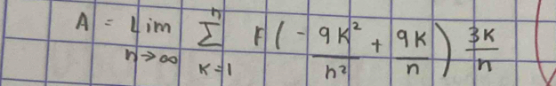 A=limlimits _nto ∈fty sumlimits _(k=1)^nF(- 9k^2/n^2 + 9k/n ) 3k/n 