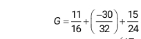 G= 11/16 +( (-30)/32 )+ 15/24 