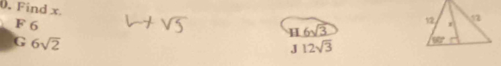 Find x. H 6sqrt(3)
F 6 JI2sqrt(3)
G 6sqrt(2)