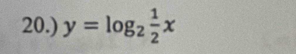 20.) y=log _2 1/2 x