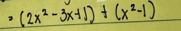 =(2x^2-3x+1)+(x^2-1)