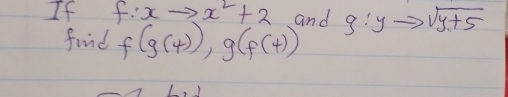 If f:xto x^2+2 and g:yto sqrt(y+5)
find f(g(4)), g(f(4))