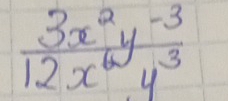  (3x^2y^(-3))/12x^6y^3 