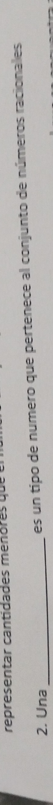 representar cantidades ménores que 
2. Una _es un tipo de número que pertenece al conjunto de números racionales