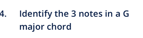 Identify the 3 notes in a G 
major chord