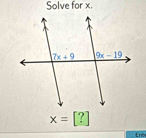 Solve for x.
x=[?]
Ente