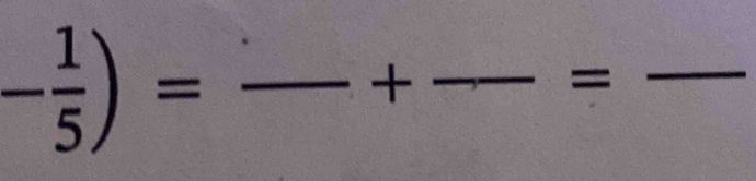 - 1/5 )=
+ 
_ 
= 
_