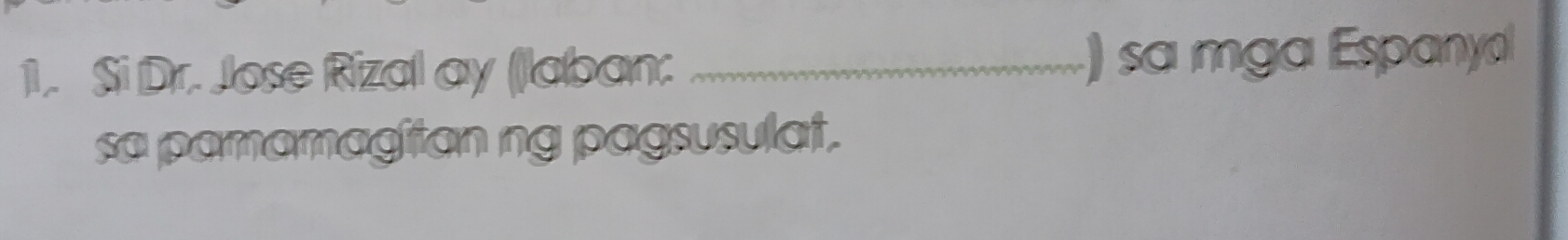 Solved: Si Dr. Jose Rizal ay (laban: _) sa mga Espany sa pamamagitan ng ...