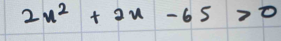 2x^2+2x-65>0