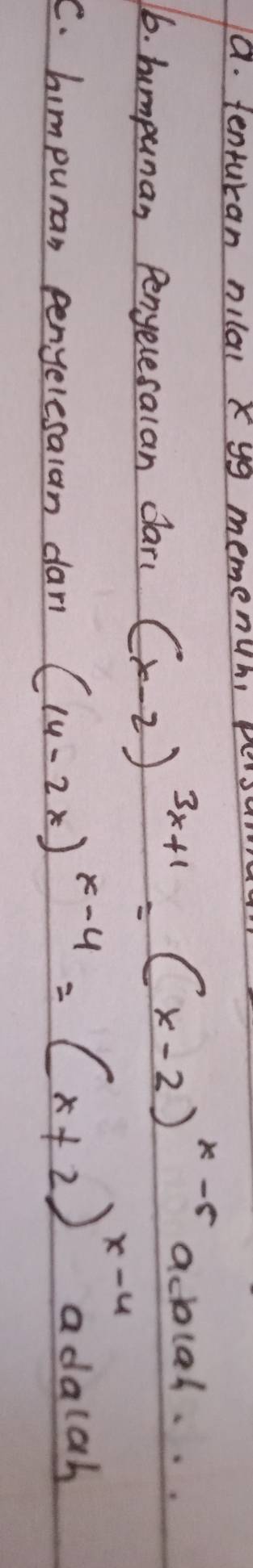 tenruran nilal gg memenuhi pes 
6. humpunan Penyecesalan dar(
(x-2)^3x+1=(x-2)^x-5 acolal. . . 
C. himpuman penyelesalan dar
(14-2x)^x-4=(x+2)^x-4adalah