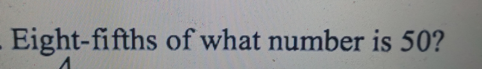 Eight-fifths of what number is 50?