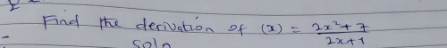Find the derivation of (x)= (2x^2+7)/2x+1 