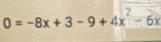 0=-8x+3-9+4x^2-6x