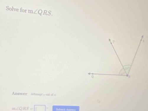 Solve for m∠ QRS.
Answer Attempt s out of a
m∠ QRS=□ Subnit Anrwer