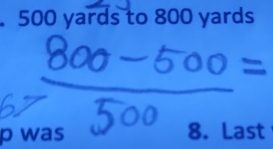 500 yards to 800 yards
p was 8. Last