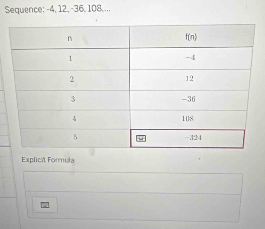 Sequence: -4, 12, -36, 108,...
Explicit Formula
i