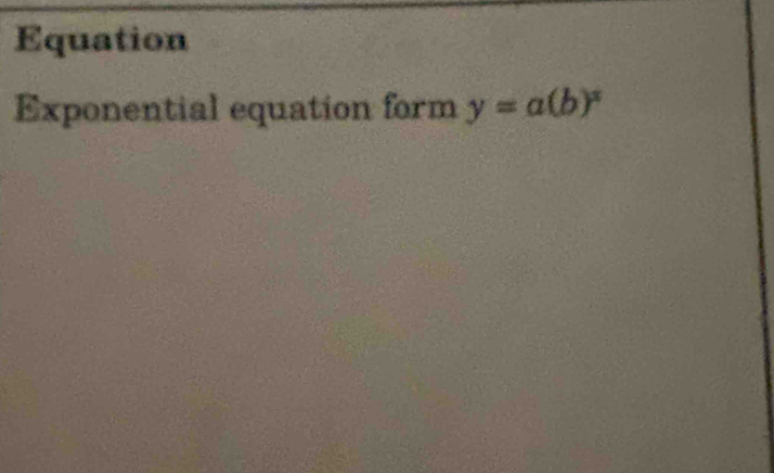 Equation 
Exponential equation form y=a(b)^x