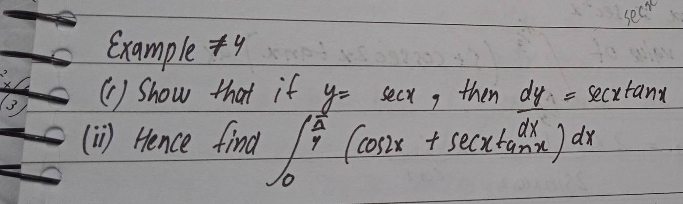 10C? 
example 9 
(1 ) Show that if y=sec x , then dy=sec xtan x
[i) Hence find ∈t _0^((frac π)4)(cos 2x+sec xtan x)dx