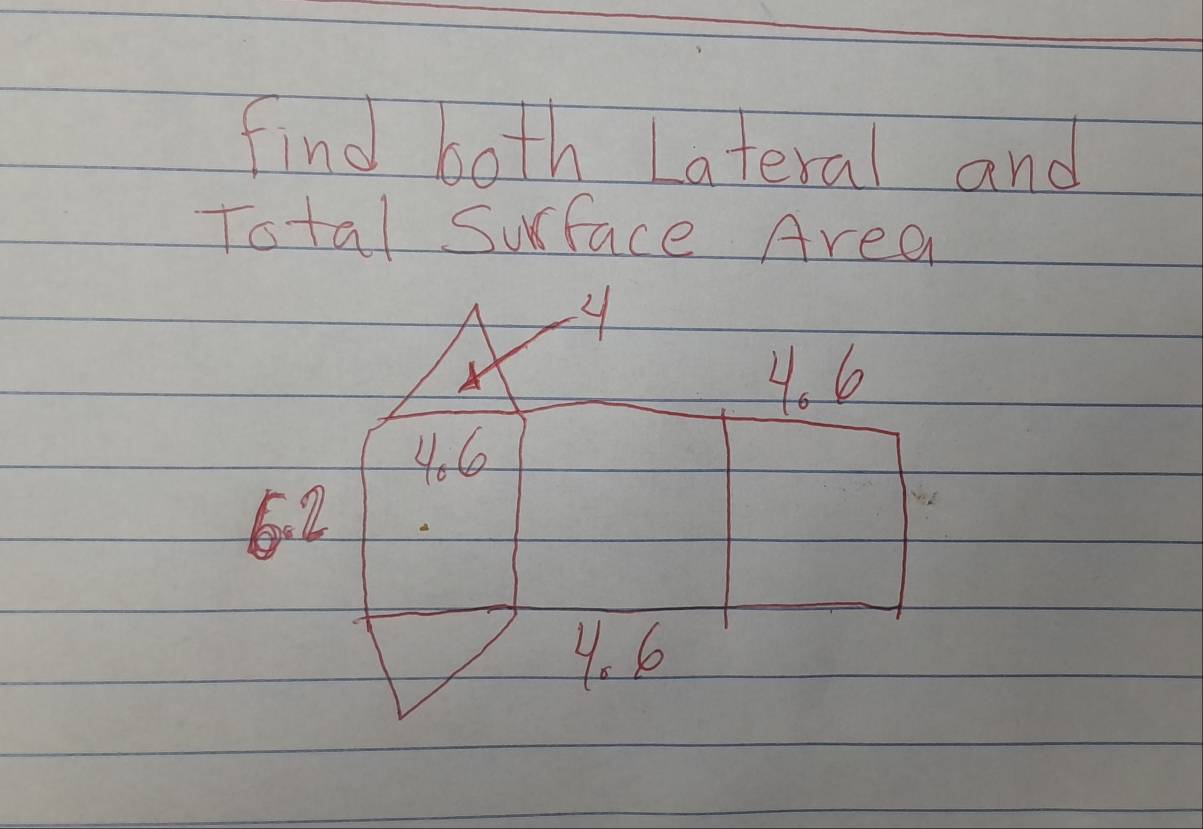 find both Lateral and
Total Surface Area
4
4. 6
406
6. 2 a
4. 6