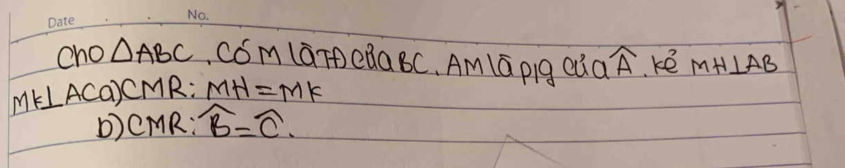 cho △ ABC Cóm (āT CQG BC, AmlG pig Qià widehat A ke MH⊥ AB
MK⊥ AC a CMR: MH=MK
b) CMR : widehat B=widehat C.