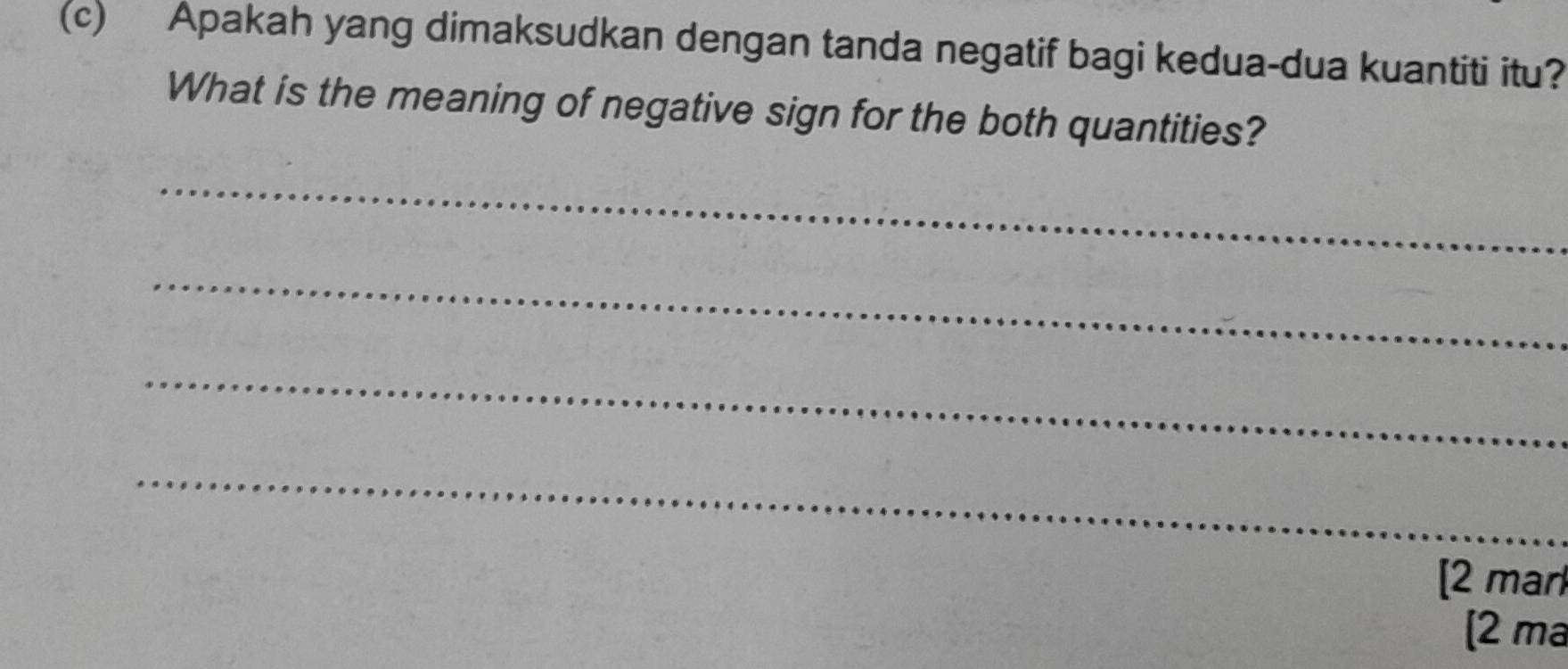 Apakah yang dimaksudkan dengan tanda negatif bagi kedua-dua kuantiti itu? 
What is the meaning of negative sign for the both quantities? 
_ 
_ 
_ 
_ 
[2 mar 
[2 ma