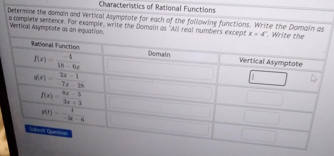 Characteristics of Rational Functions
Determine the domain and Vertical Asymptote for each of the following functions. Write the Do
a complete sentence. For example, write the Dom
Vertical As