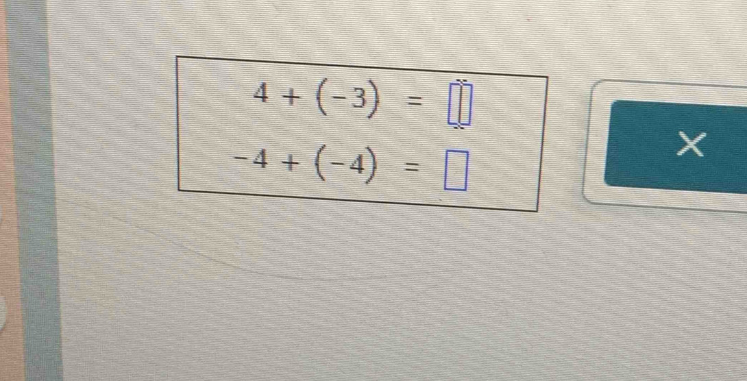 4+(-3)=□
-4+(-4)=□
X