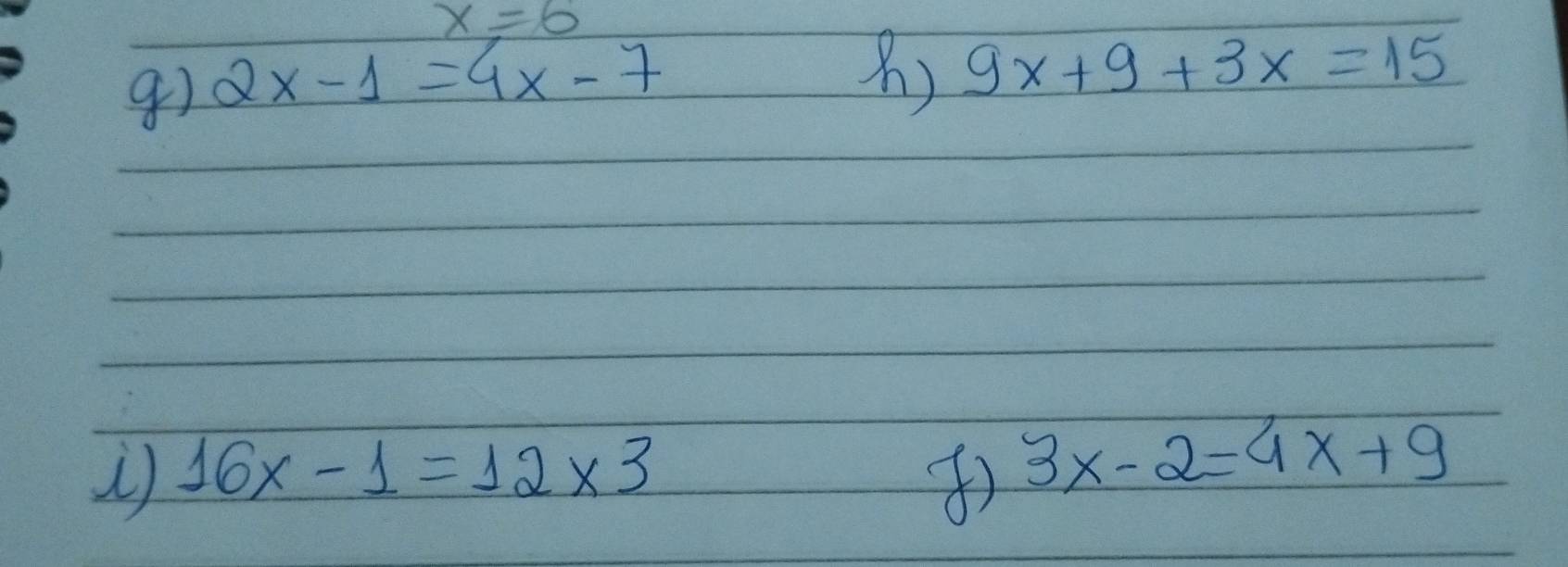 x=6
2x-1=4x-7
) 9x+9+3x=15
16x-1=12* 3
④) 3x-2=4x+9