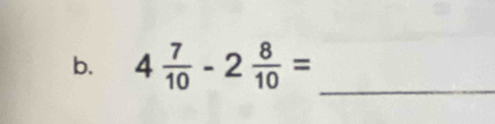 4 7/10 -2 8/10 =
_