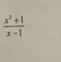  (x^3+1)/x-1 