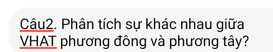 Phân tích sự khác nhau giữa 
VHAT phương đông và phương tây?