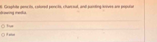 Graphite pencils, colored pencils, charcoal, and painting knives are popular
drawing media.
True
Falso