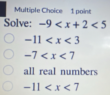 Solve: -9 <5</tex>
-11
-7
all real numbers
-11