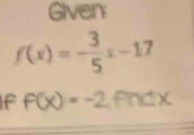 Given
f(x)=- 3/5 x-17
If f(x)=-2f(x)dx