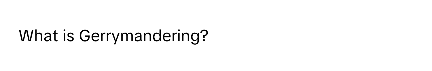 What is Gerrymandering?