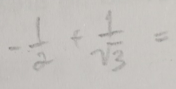 - 1/2 + 1/sqrt(3) =