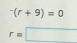 ^-(r+9)=0
r=□