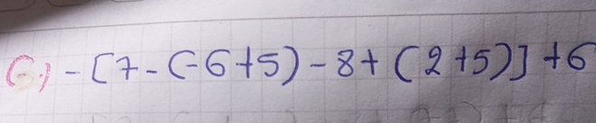 ) -[7-(-6+5)-8+(2+5)]+6