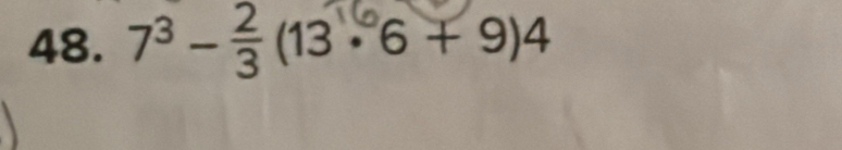 48. 7³ -(13×6 + 9)4