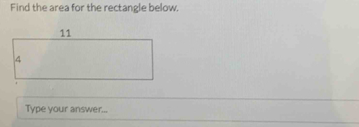 Find the area for the rectangle below. 
Type your answer...