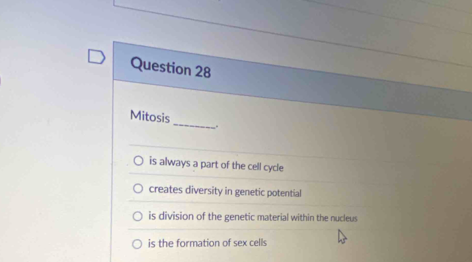 Mitosis_ .
is always a part of the cell cycle
creates diversity in genetic potential
is division of the genetic material within the nucleus
is the formation of sex cells