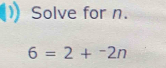 Solve for n.
6=2+^-2n