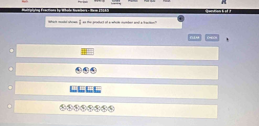 Learning Practice Pest-quu Finish 
Multiplying Fractions by Whole Numbers - Item 23163 Question 6 of 7 
Which model shows  6/8  as the product of a whole number and a fraction? 
CLEAR CHECK