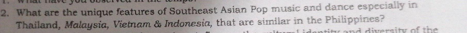 What are the unique features of Southeast Asian Pop music and dance especially in 
Thailand, Malaysia, Vietnam & Indonesia, that are similar in the Philippines? 
diversity of the
