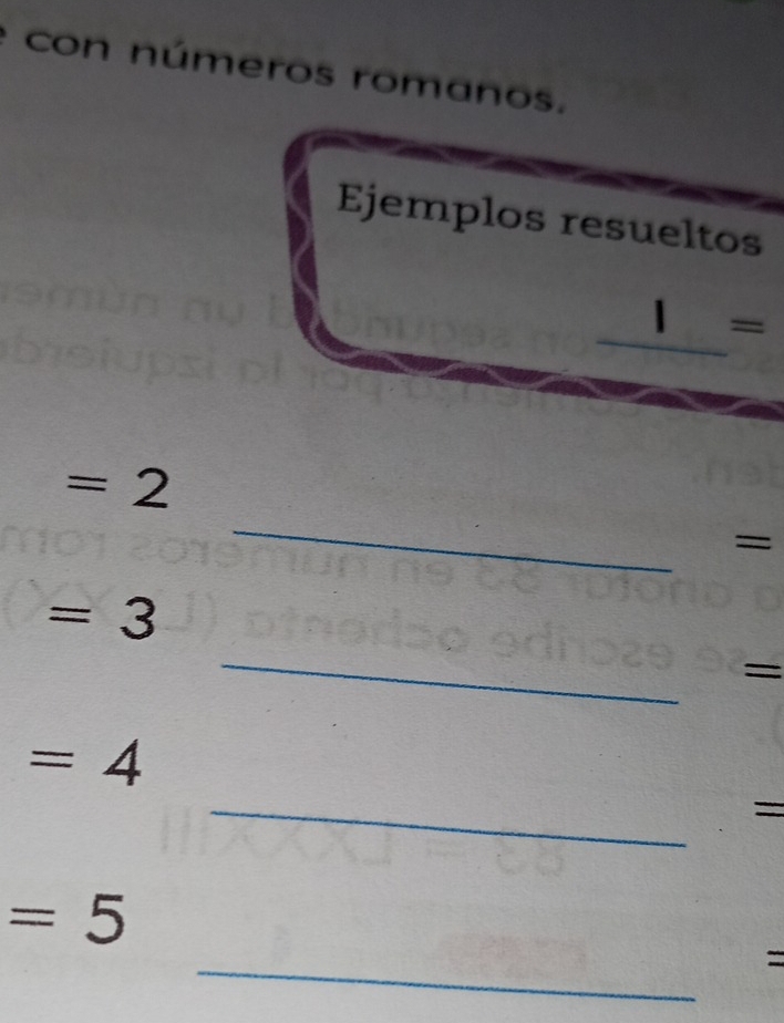 con números romanos. 
Ejemplos resueltos 
_ 1=
_
=2
= 
_
=3
= 
_
=4
= 
_
=5