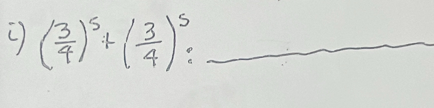 ( 3/4 )^5+( 3/4 )^5 : _