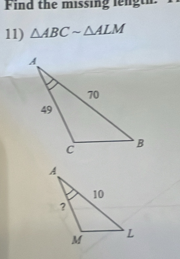 Find the missing length 
11) △ ABCsim △ ALM