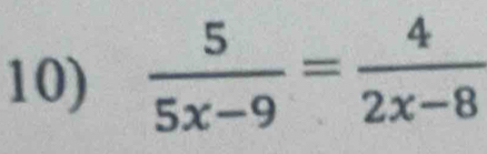  5/5x-9 = 4/2x-8 